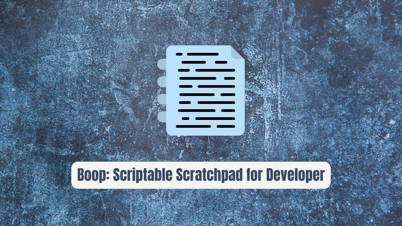 Boop: The Scriptable Scratchpad Every Developer Needs