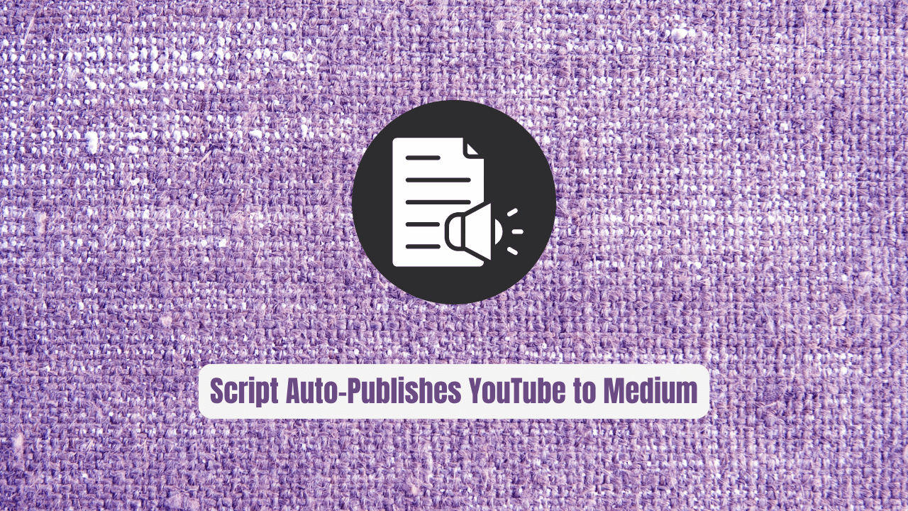 Stop Rewriting Transcripts! This Script Auto-Publishes YouTube to Medium