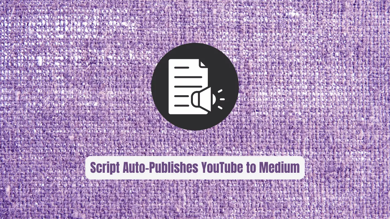 Stop Rewriting Transcripts! This Script Auto-Publishes YouTube to Medium