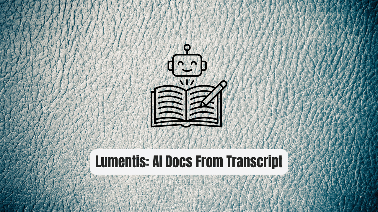 Lumentis: One-Click AI Docs From Any Transcript
