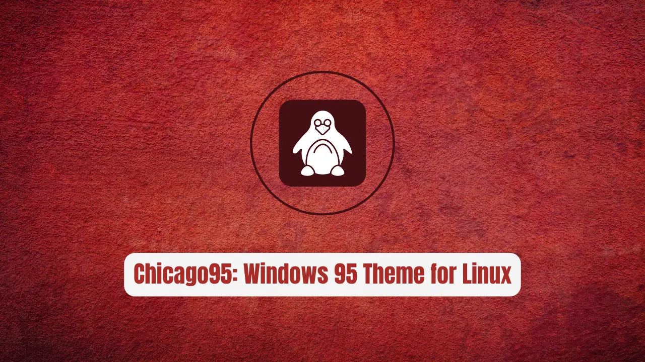 Chicago95: The Windows 95 Theme for Linux Desktops