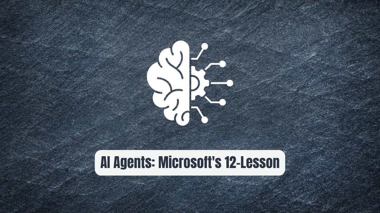 AI Agents for Beginners: Microsoft's 12-Lesson Masterclass