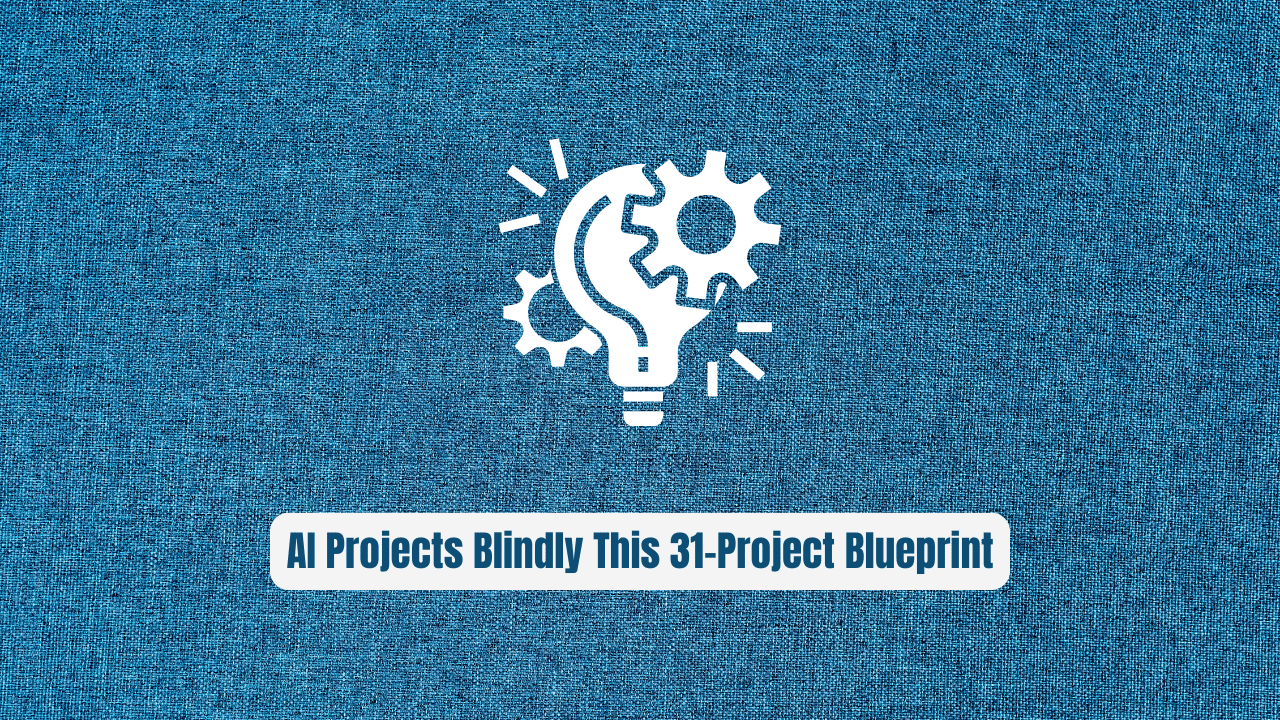 Stop Building AI Projects Blindly: Use This 31-Project Blueprint Instead