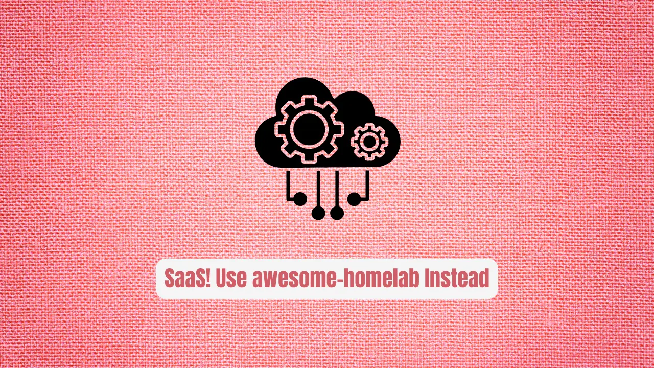Stop Wasting Money on SaaS! Use awesome-homelab Instead