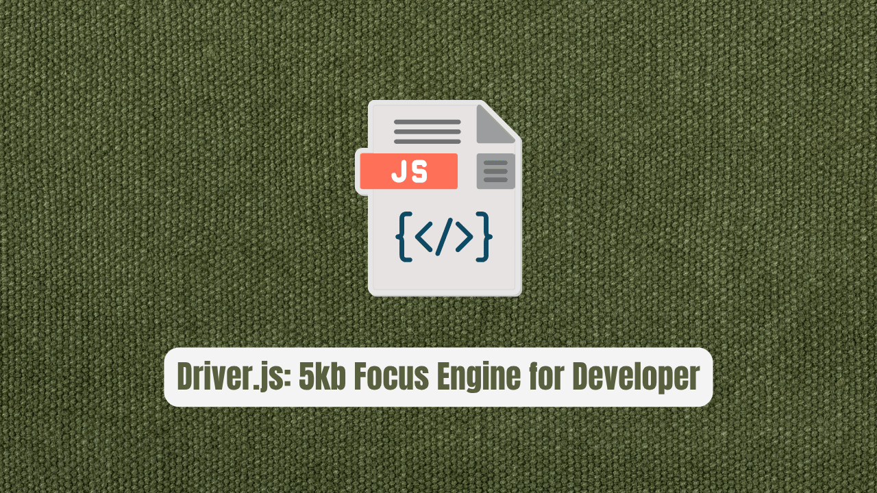 Driver.js: The 5kb Focus Engine Every Developer Needs