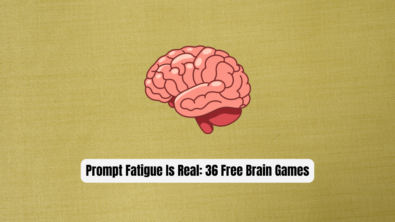 Prompt Fatigue Is Real: 36 Free Brain Games to Recharge Your Focus Between AI Sessions