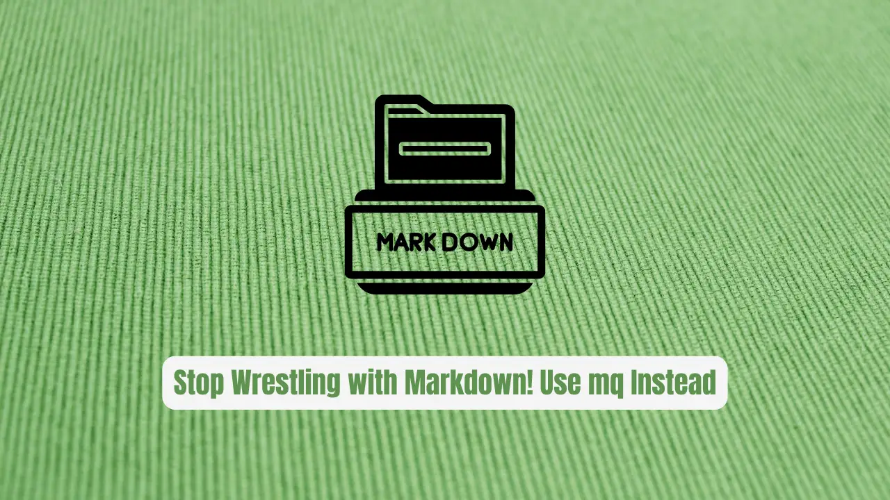Stop Wrestling with Markdown! Use mq Instead