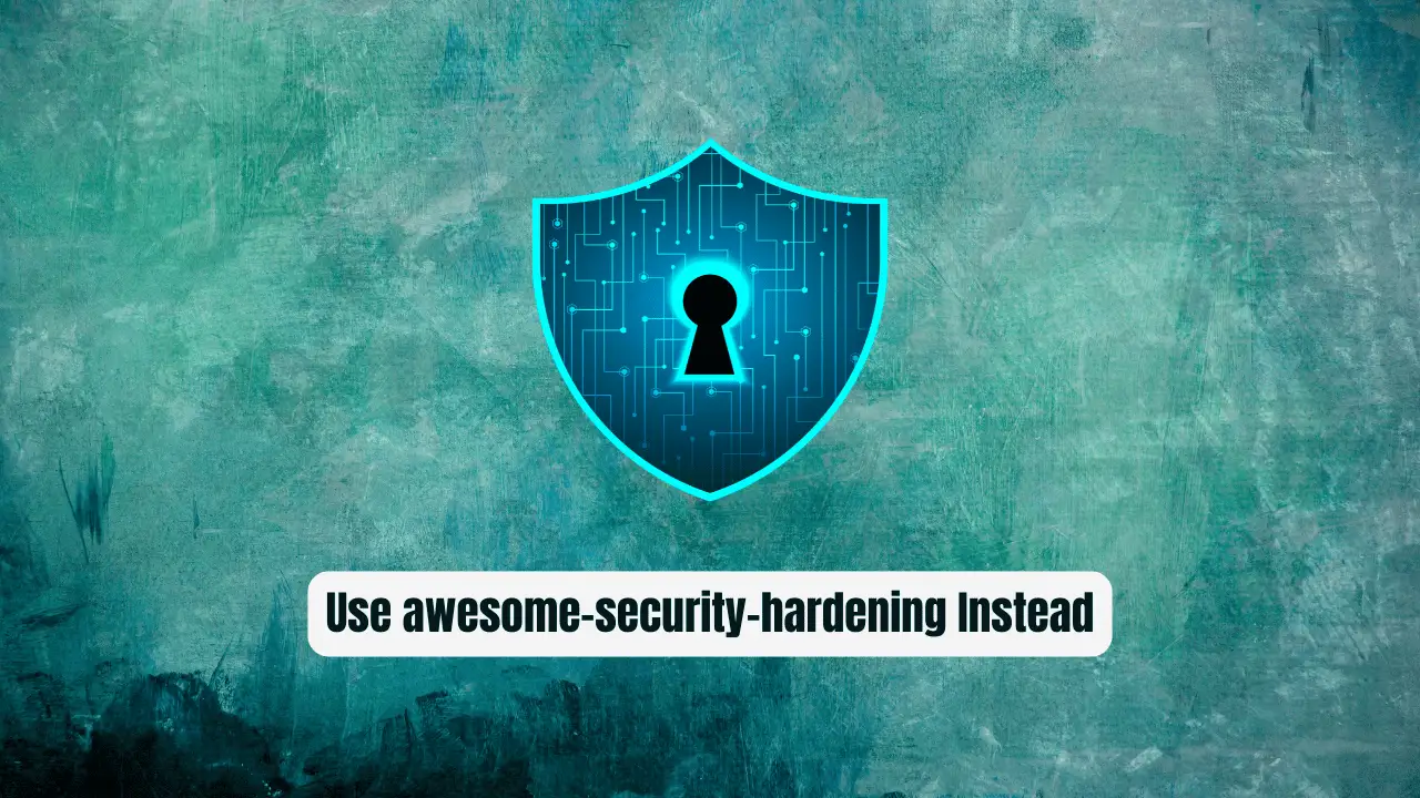 Stop Guessing How to Harden Your Systems! Use awesome-security-hardening Instead