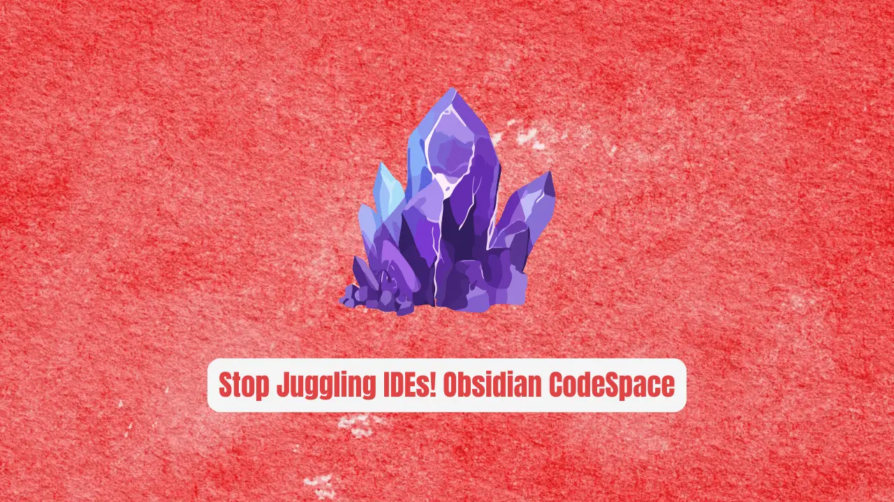 Stop Juggling IDEs! Obsidian CodeSpace Is the Secret Weapon Developers Are Switching To