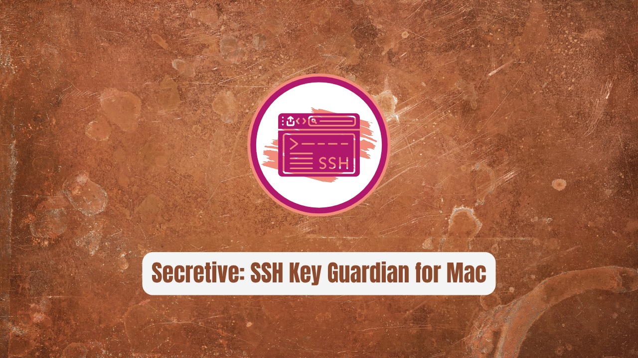 Secretive: The Revolutionary SSH Key Guardian for Mac