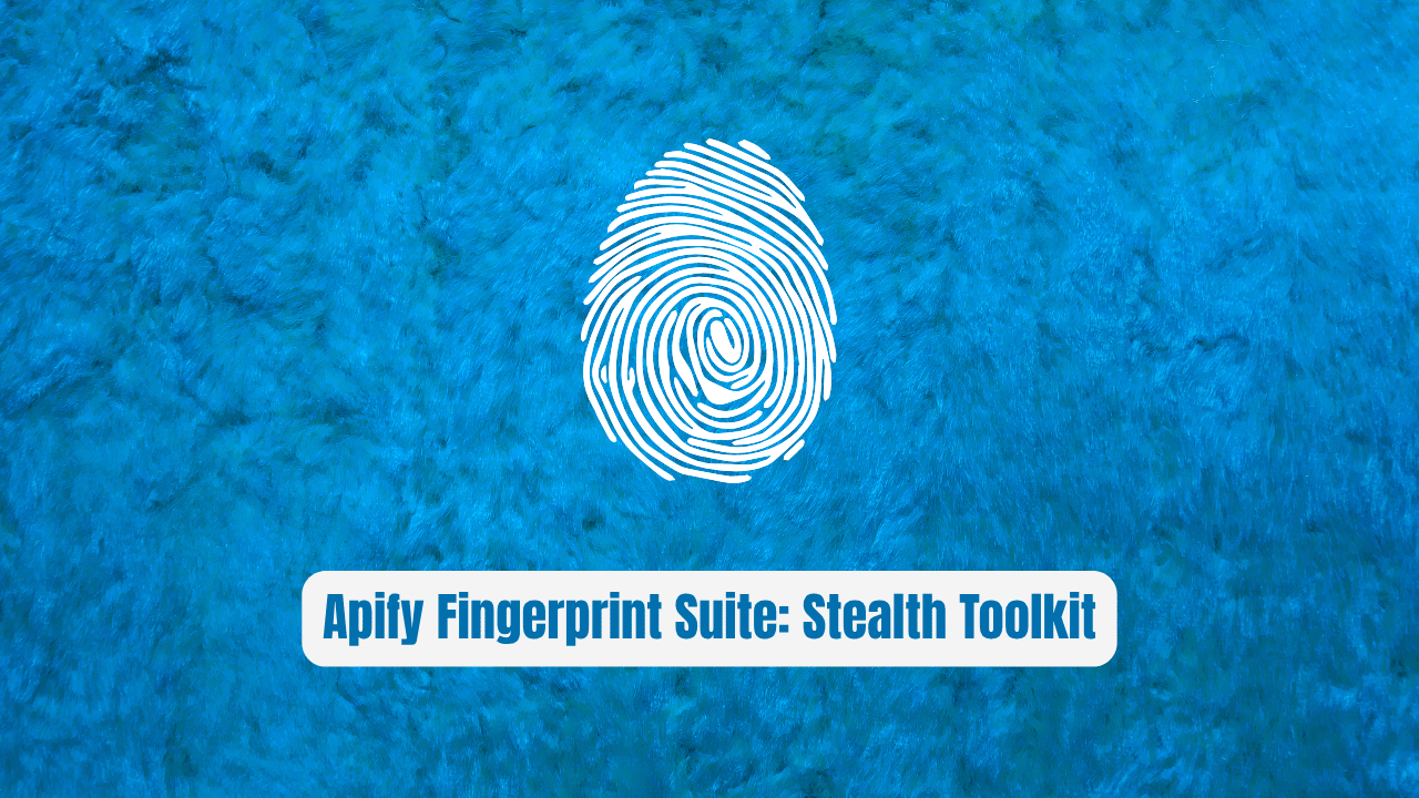 Apify Fingerprint Suite: The Stealth Toolkit