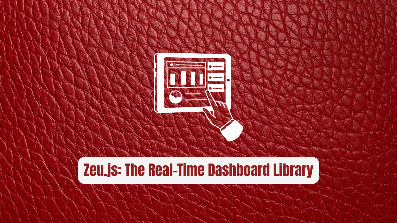 Zeu.js: The Real-Time Dashboard Library