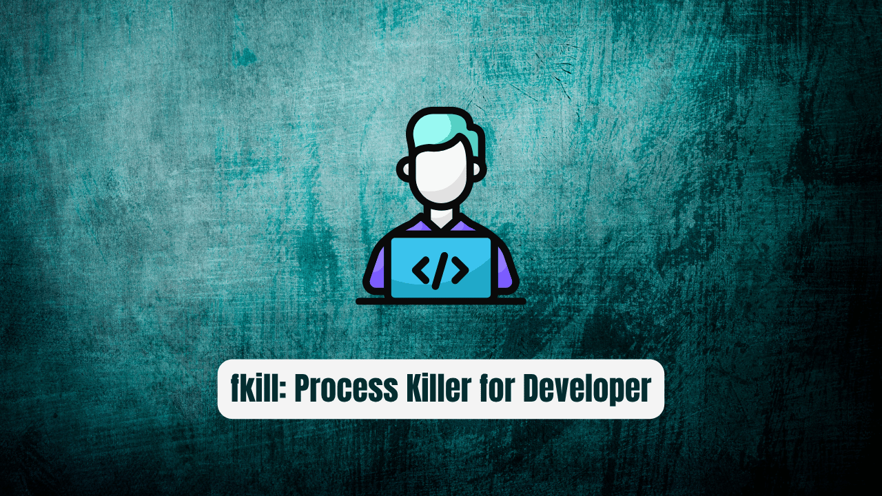 fkill: The Process Killer Every Developer Needs
