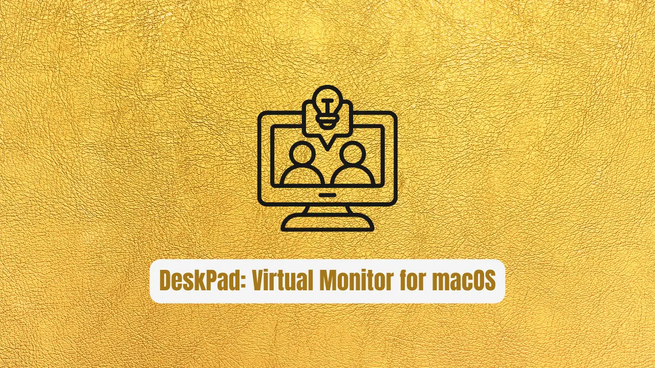 DeskPad: The Revolutionary Virtual Monitor for macOS Screen Sharing