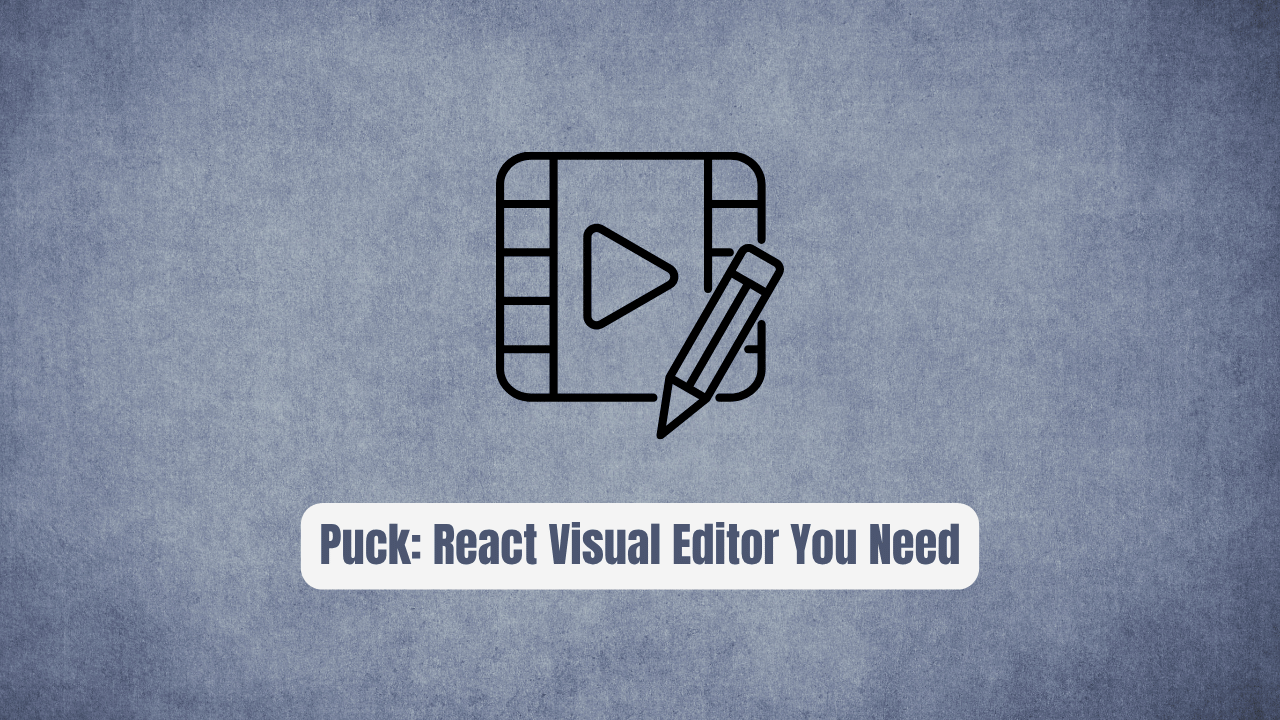 Puck: The Revolutionary React Visual Editor You Need