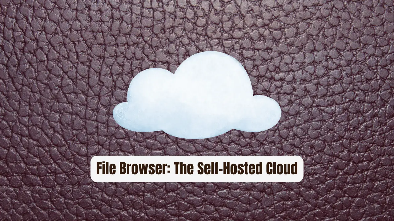 File Browser: The Self-Hosted Cloud Essential