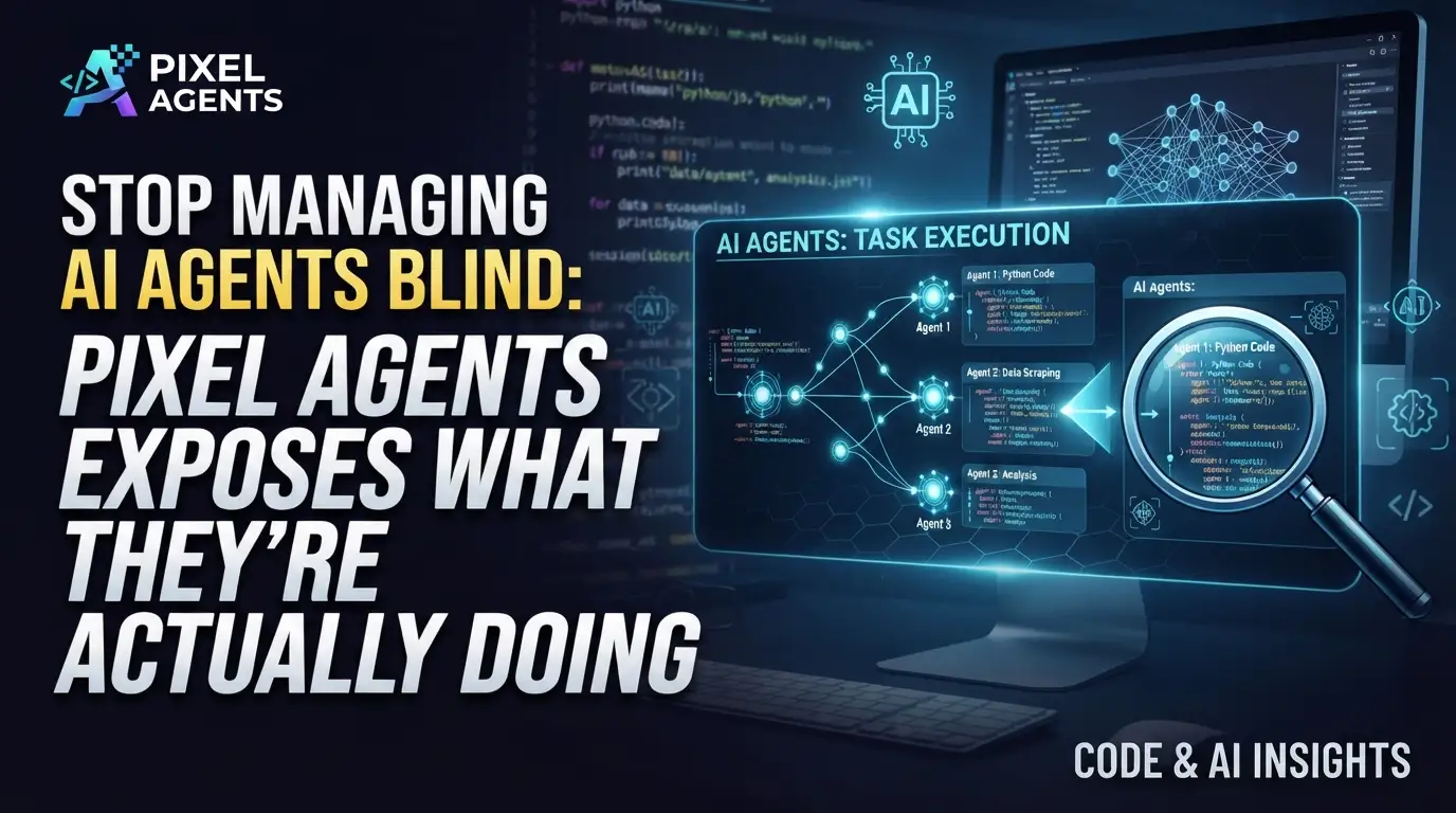 Stop Managing AI Agents Blind: Pixel Agents Exposes What They're Actually Doing