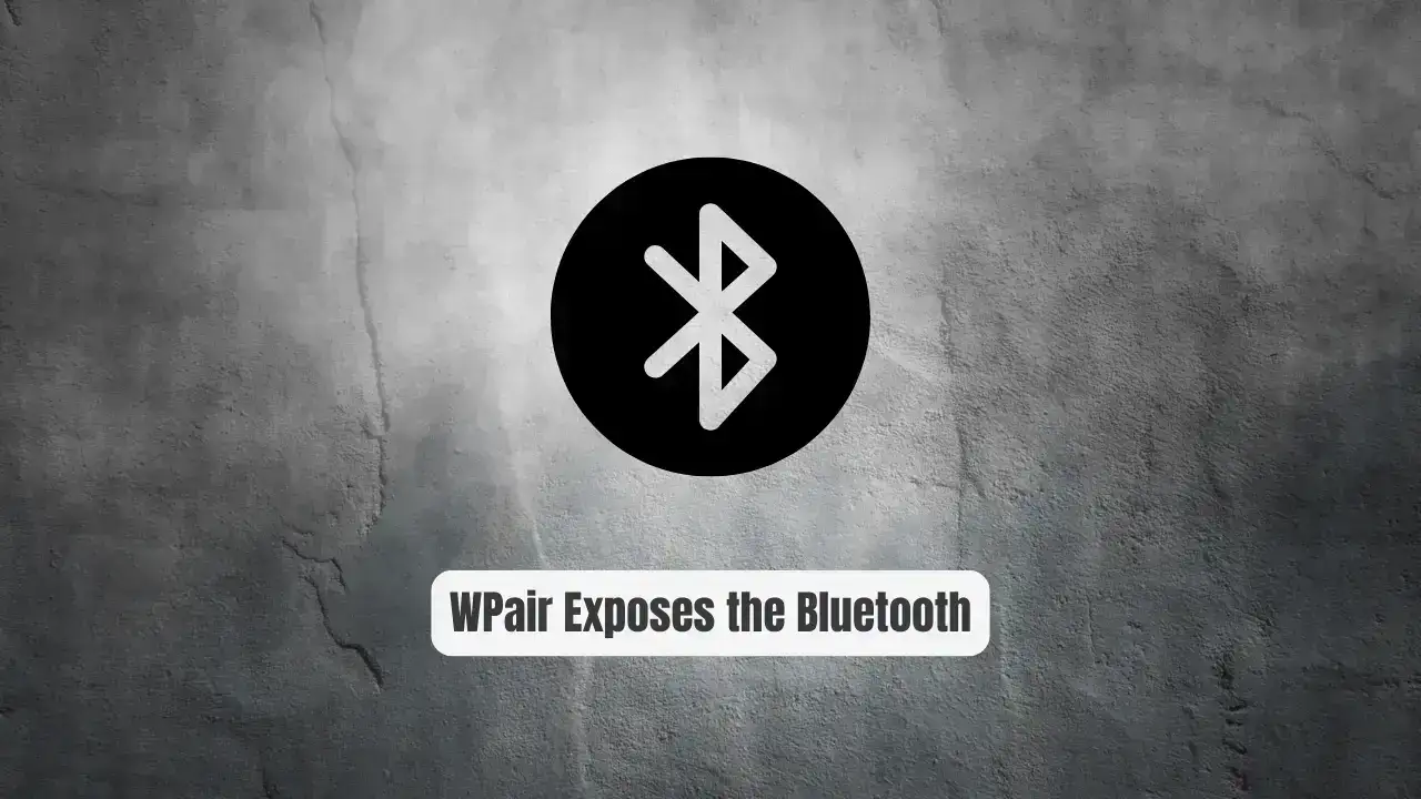Your Headphones Are Spying on You: WPair Exposes the Bluetooth Flaw Nobody Fixed
