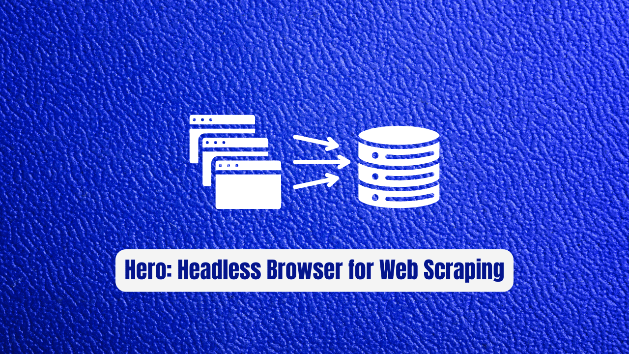 Hero: The Revolutionary Headless Browser for Web Scraping