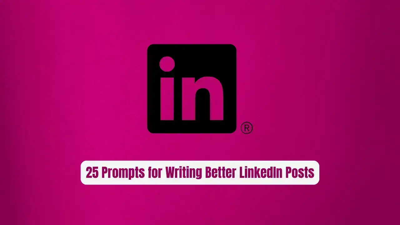 25 Prompts for Writing Better LinkedIn Posts: The Ultimate 2026 Guide to Viral Professional Content