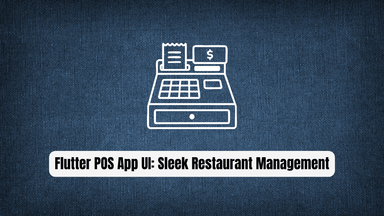 Flutter POS App UI: The Sleek Restaurant Management Tool Every Developers