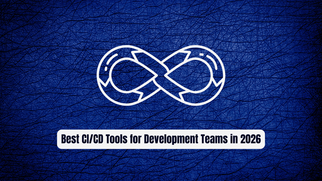 Best CI/CD Tools for Development Teams in 2026: Complete Guide