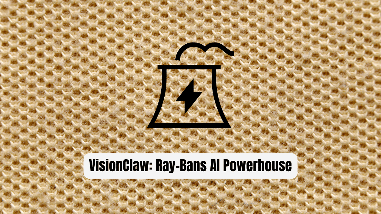VisionClaw: Transform Meta Ray-Bans Into an AI Powerhouse