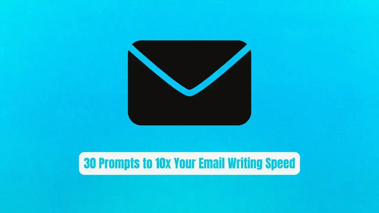 30 Prompts to 10x Your Email Writing Speed