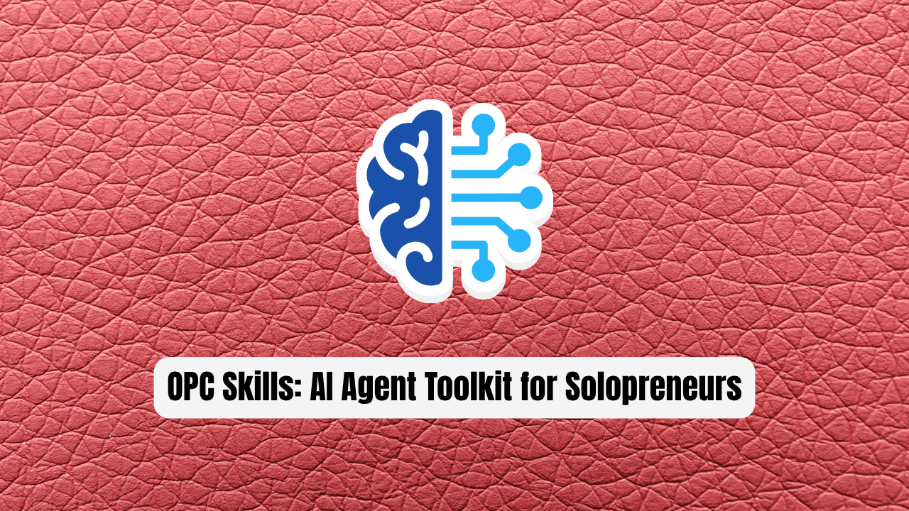 OPC Skills: The Essential AI Agent Toolkit for Solopreneurs