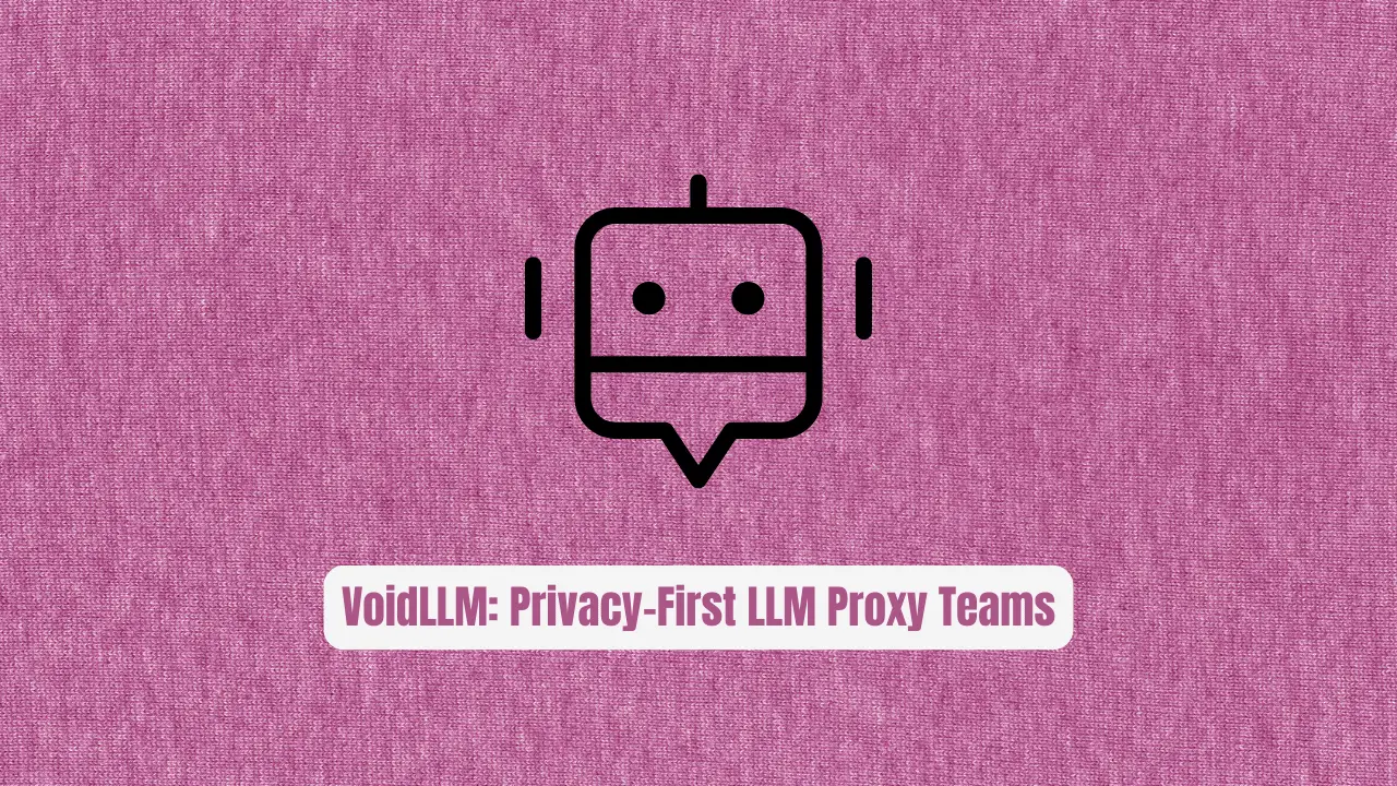 VoidLLM: The Privacy-First LLM Proxy Teams Are Secretly Switching To