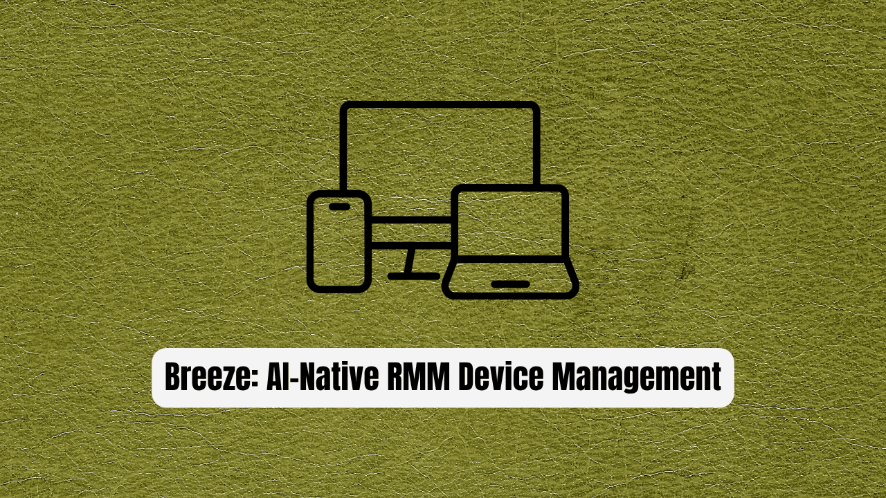 Breeze: The AI-Native RMM Revolutionizing Device Management