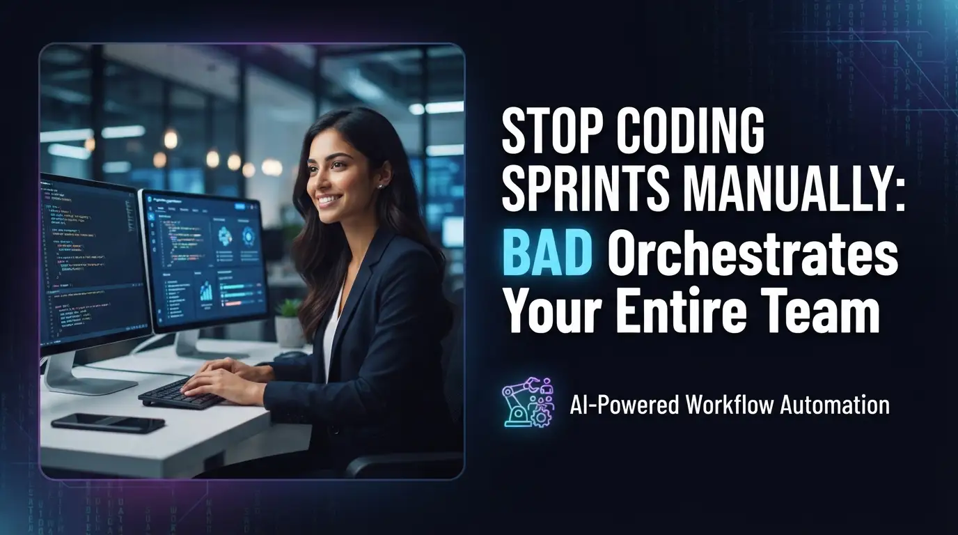 Stop Coding Sprints Manually: BAD Orchestrates Your Entire Team