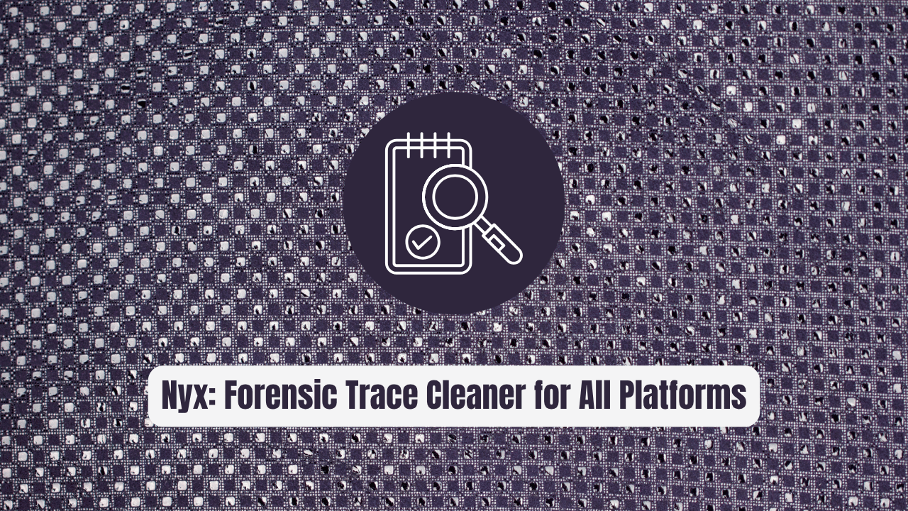 Nyx: The Forensic Trace Cleaner for All Platforms