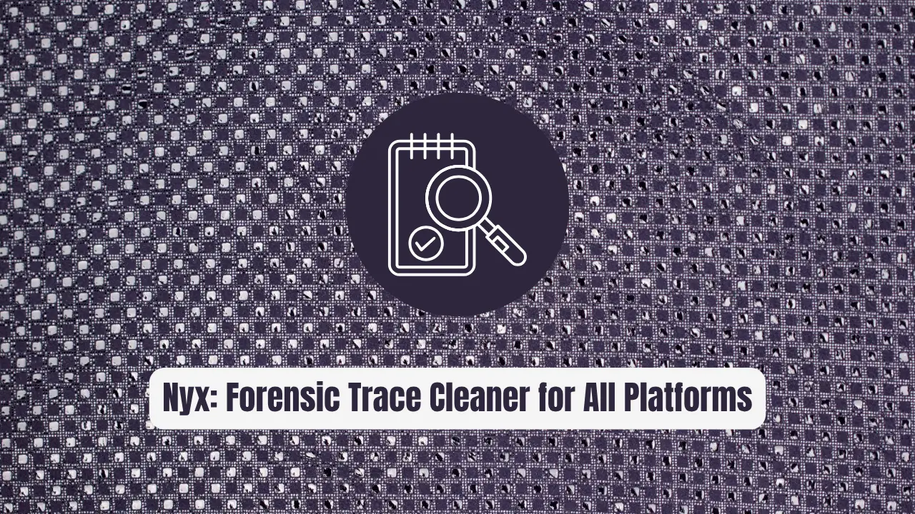 Nyx: The Forensic Trace Cleaner for All Platforms