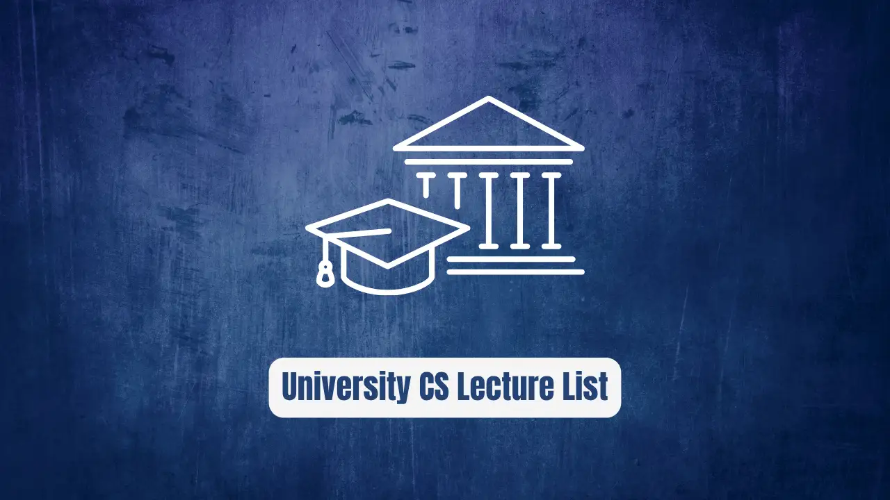 cs-video-courses: The Essential University CS Lecture List