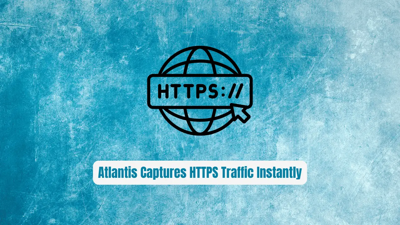 Stop Wrestling with Android Proxies! Atlantis Captures HTTPS Traffic Instantly
