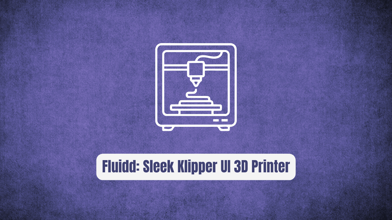 Fluidd: The Sleek Klipper UI Revolutionizing 3D Printer Management