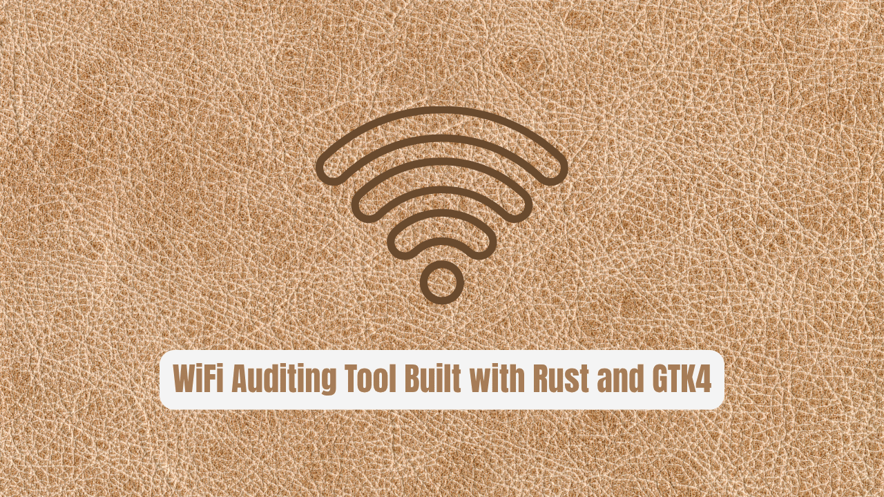 Airgorah: WiFi Auditing Tool Built with Rust and GTK4