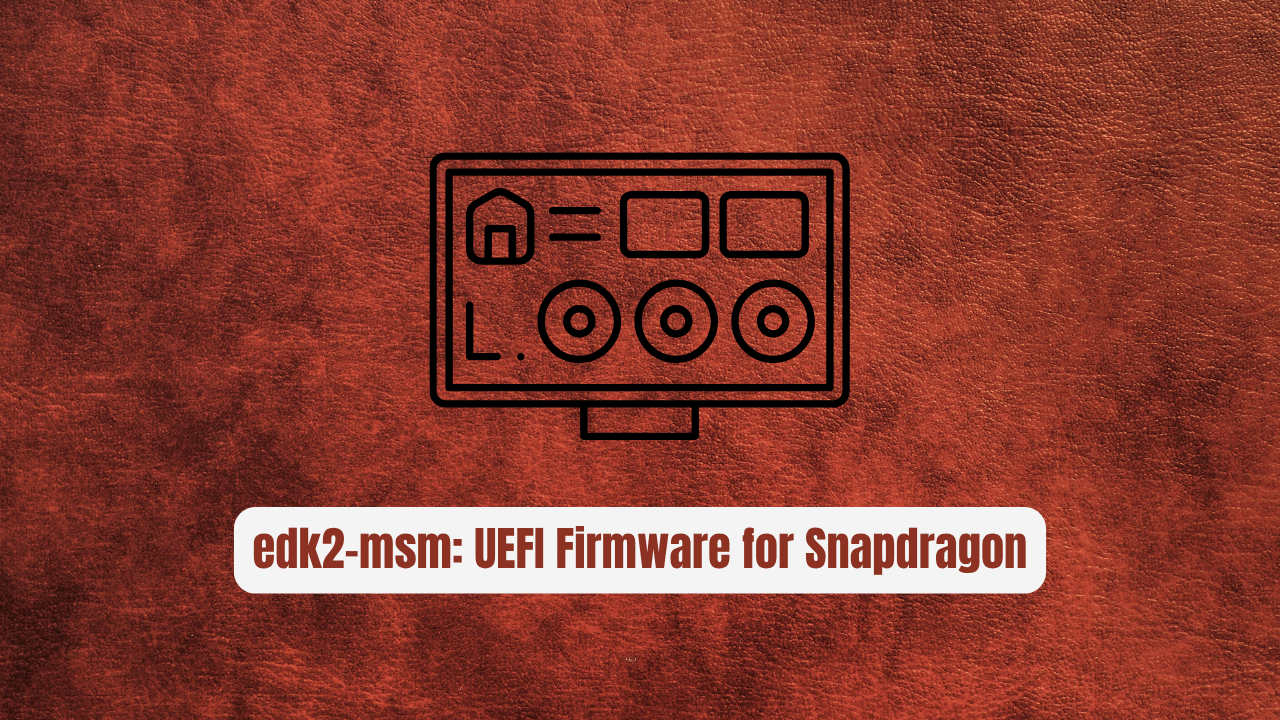 edk2-msm: The UEFI Firmware for Snapdragon Devices