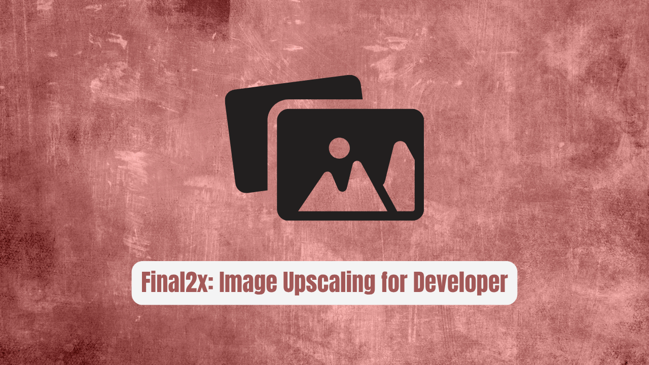Final2x: The Image Upscaling Tool Every Developer Needs