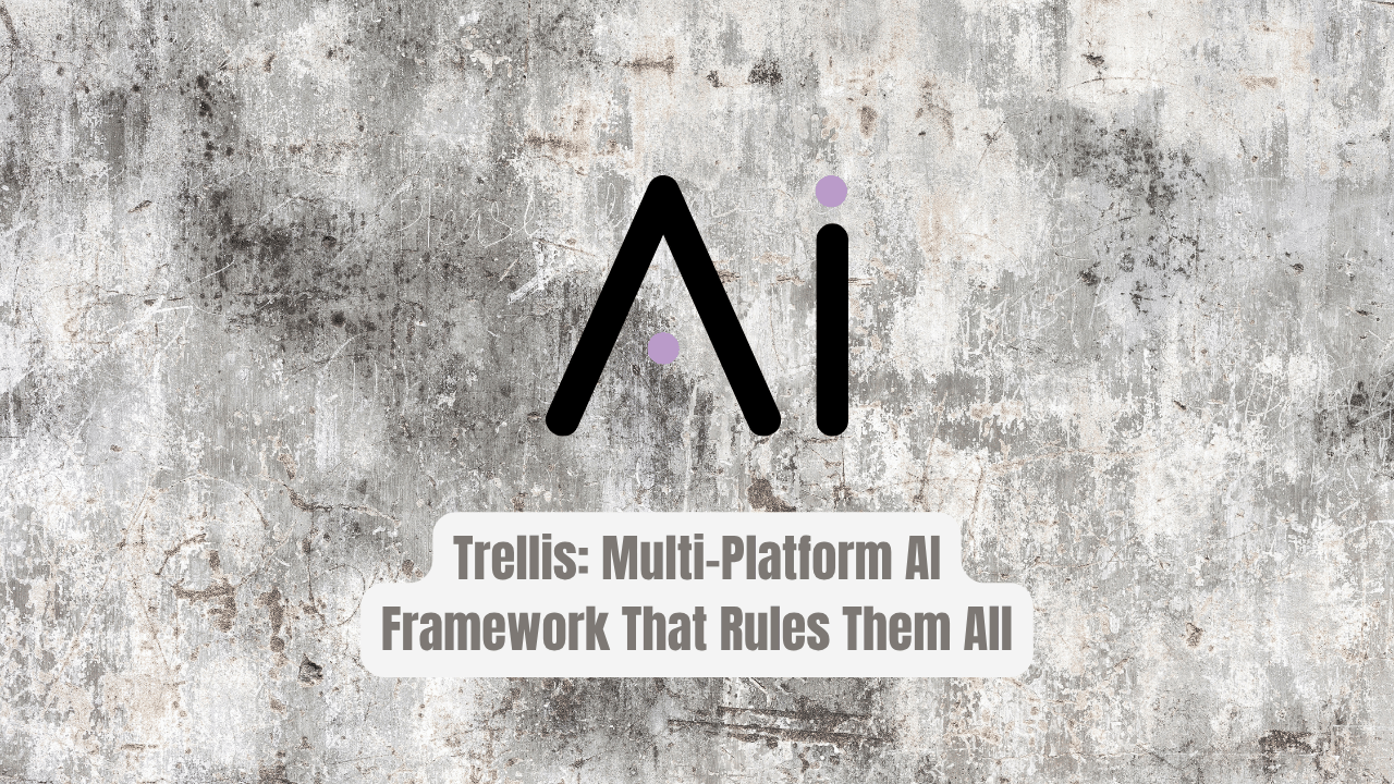 Trellis: The Multi-Platform AI Framework That Rules Them All