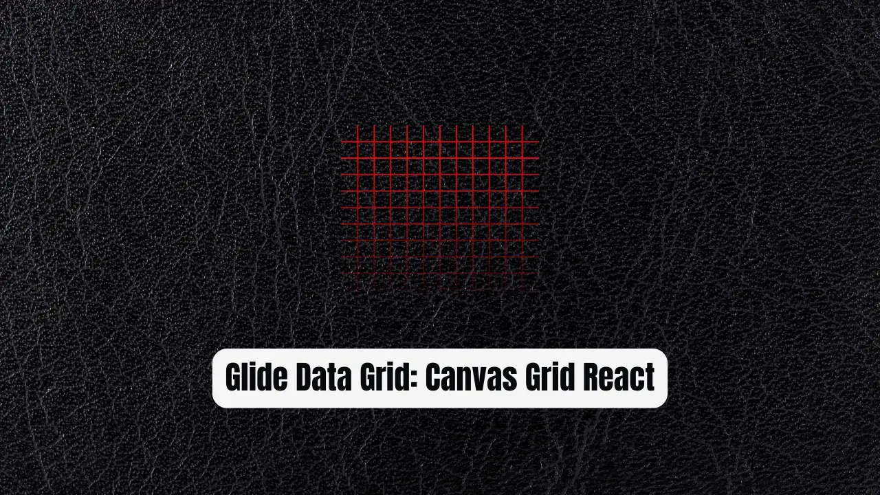 Glide Data Grid: The Revolutionary Canvas Grid for React Apps