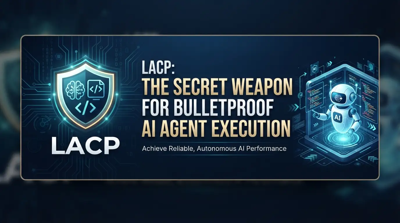 LACP: The Secret Weapon for Bulletproof AI Agent Execution