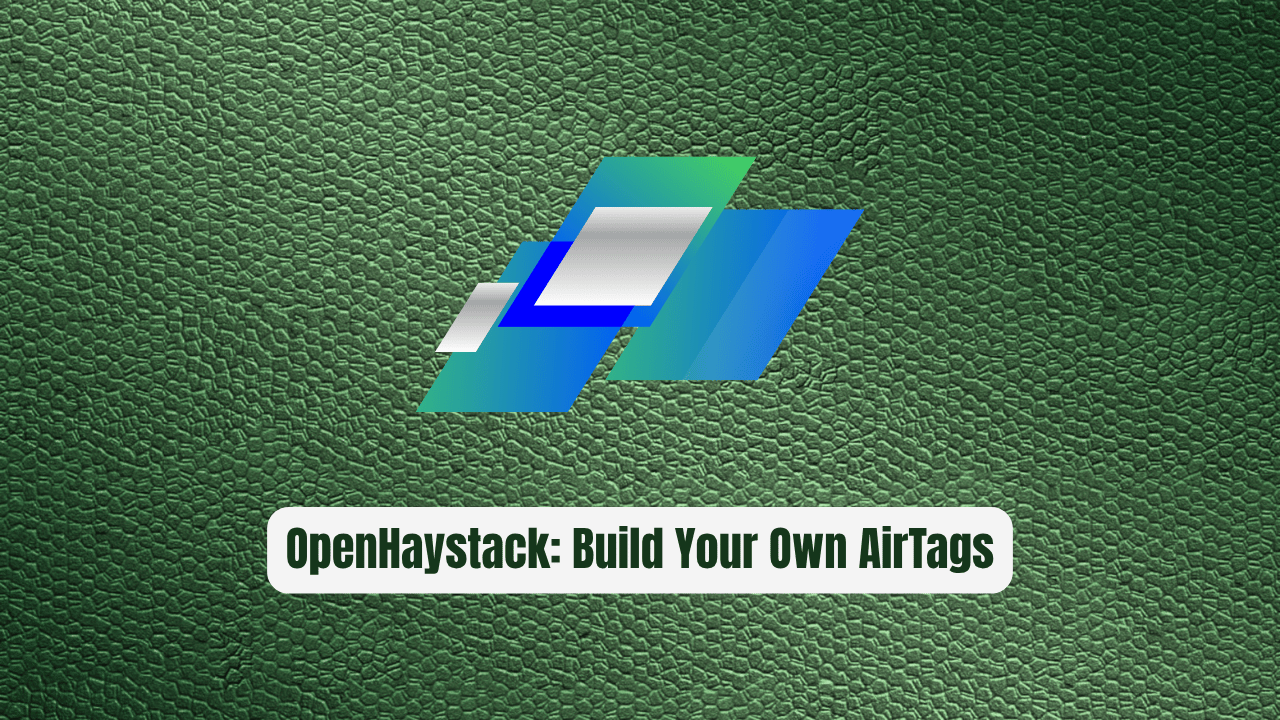 OpenHaystack: Build Your Own AirTags Today