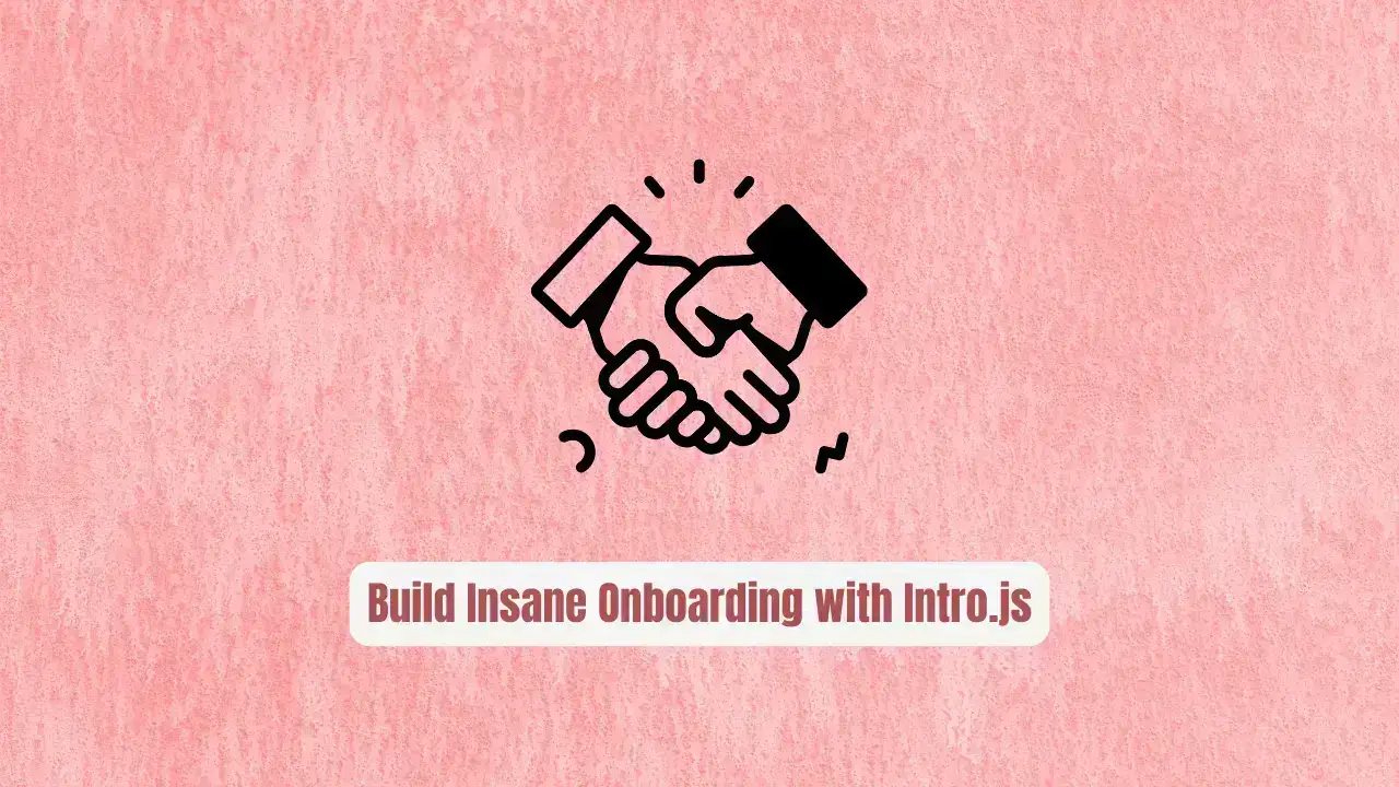 Stop Losing Users to Confusion! Build Insane Onboarding with Intro.js