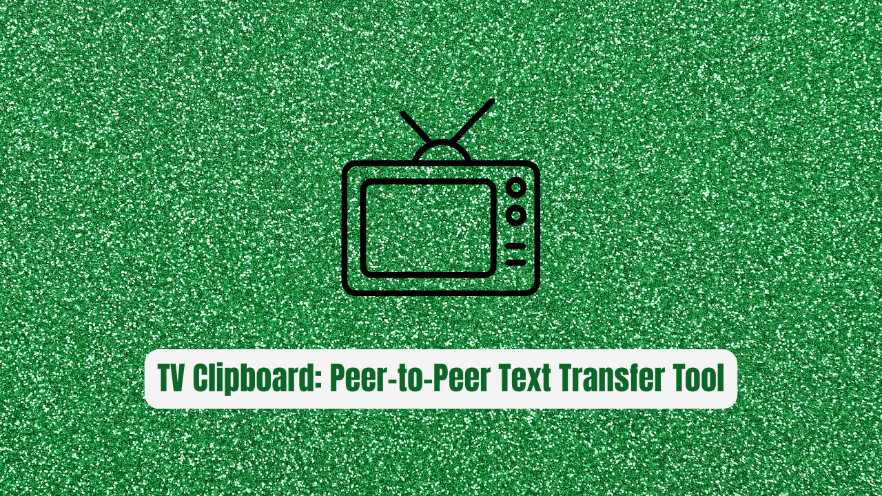 TV Clipboard: The Peer-to-Peer Text Transfer Tool