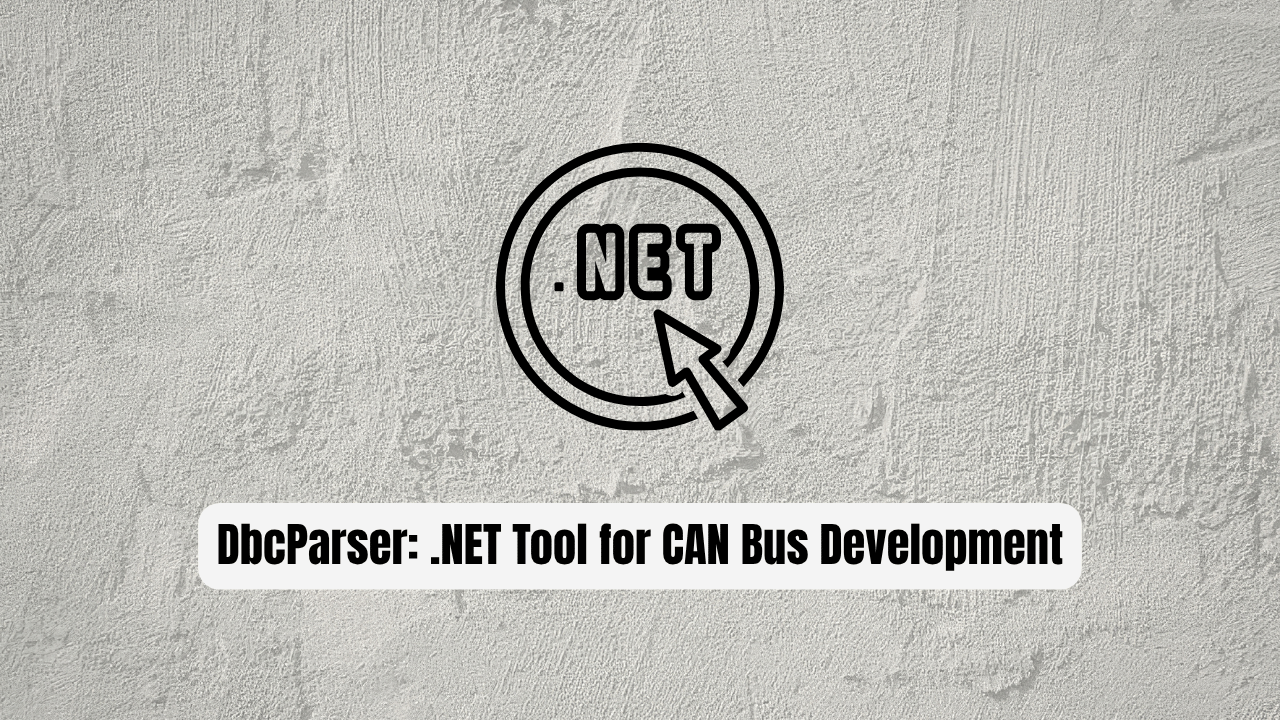 DbcParser: The .NET Tool for CAN Bus Development