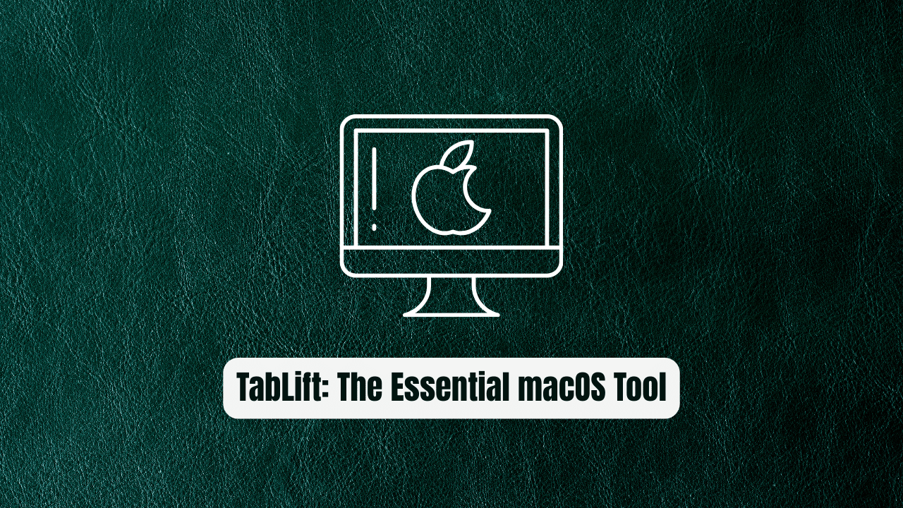 TabLift: The Essential macOS Tool Every Developer Needs