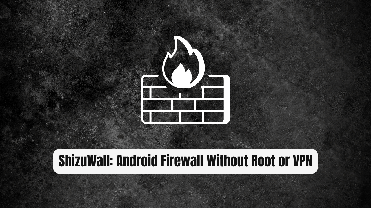 ShizuWall: The Android Firewall Without Root or VPN