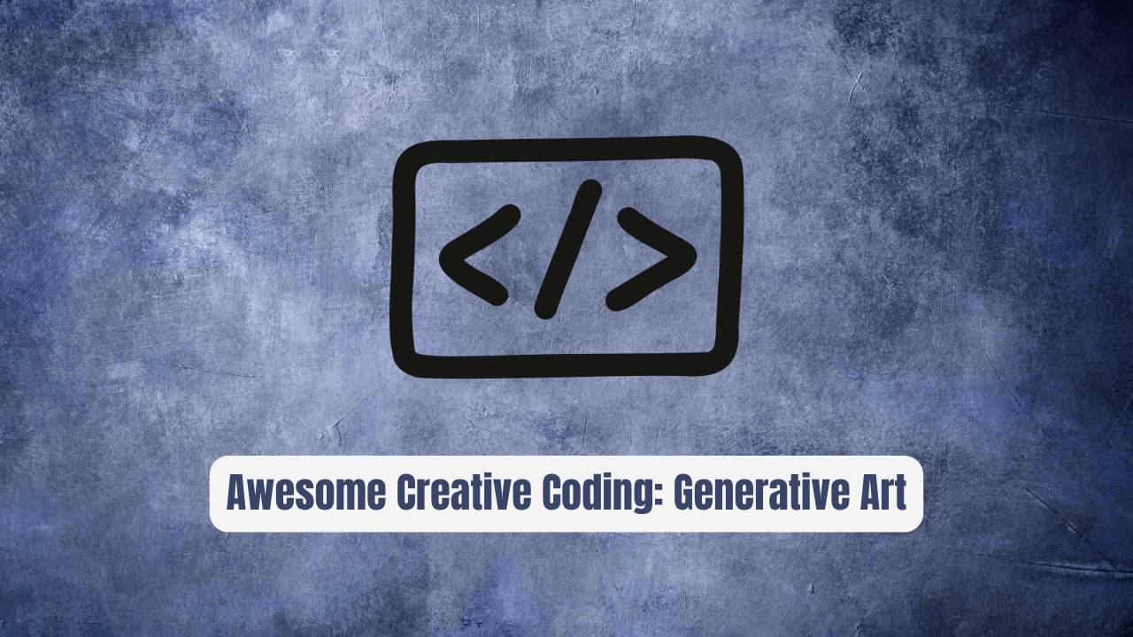 Awesome Creative Coding: Your Essential Toolkit for Generative Art Mastery